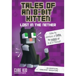 Tales of an 8-Bit Kitten: Lost in the Nether: An Unofficial Minecraft Adventure