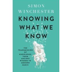 Knowing What We Know: The Transmission of Knowledge: from Ancient Wisdom to Modern Magic