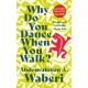 Why Do You Dance When You Walk