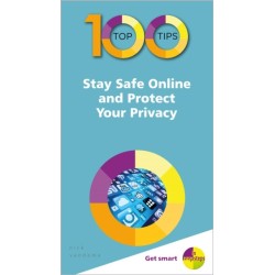 100 Top Tips - Stay Safe Online and Protect Your Privacy