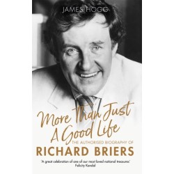More Than Just A Good Life: The Authorised Biography of Richard Briers