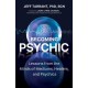 Becoming Psychic: Lessons from the Minds of Mediums, Healers, and Psychics