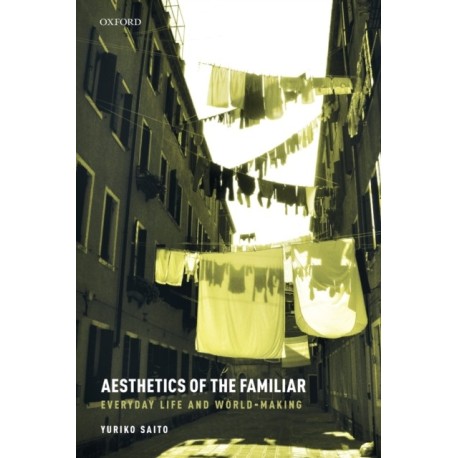 Aesthetics of the Familiar: Everyday Life and World-Making
