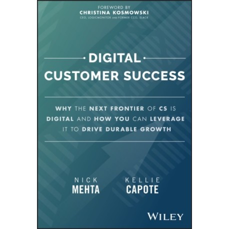 Digital Customer Success: Why the Next Frontier of CS is Digital and How You Can Leverage it to Drive Durable Growth