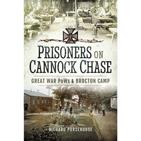 Prisoners on Cannock Chase: Great War PoWs and Brockton Camp