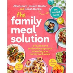 The Family Meal Solution: A Flexible and Achievable Approach to Feeding your Family Each Week, from One Handed Cooks