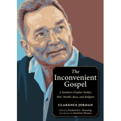 The Inconvenient Gospel: A Southern Prophet Tackles War, Wealth, Race, and Religion