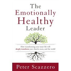 The Emotionally Healthy Leader: How Transforming Your Inner Life Will Deeply Transform Your Church, Team, and the World