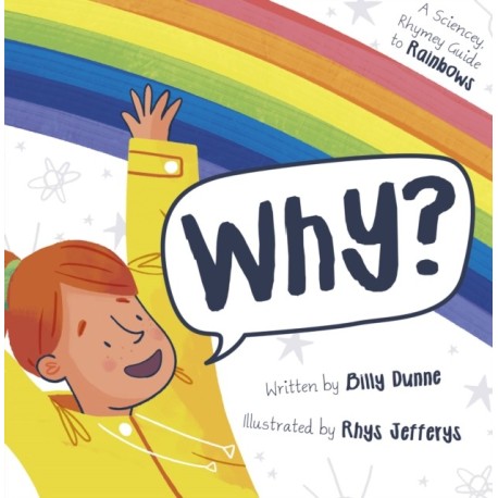 Why?: The Sciencey, Rhymey Guide to Rainbows