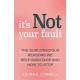 It's Not Your Fault: The Subconscious Reasons We Self-Sabotage and How to Stop