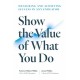 Show the Value of What You Do: Measuring and Achieving Success in Any Endeavour