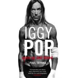 Iggy Pop: Open Up And Bleed: The Biography