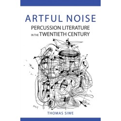 Artful Noise: Percussion Literature in the Twentieth Century