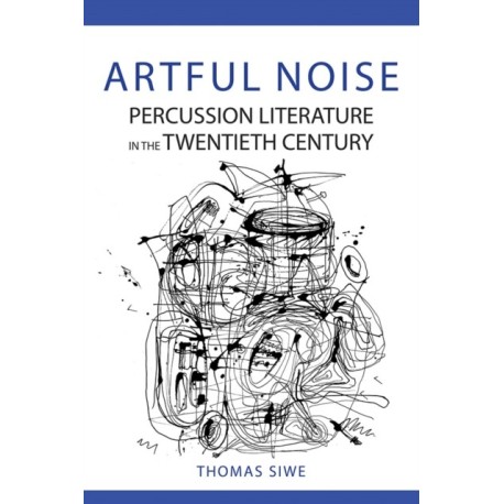 Artful Noise: Percussion Literature in the Twentieth Century