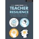 Teacher Resilience: Managing stress and anxiety to thrive in the classroom: Managing stress and anxiety to thrive in the classroom