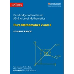 Cambridge International AS & A Level Mathematics Pure Mathematics 2 and 3 Student’s Book