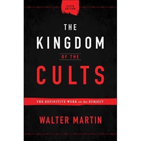 The Kingdom of the Cults – The Definitive Work on the Subject: The Definitive Work on the Subject