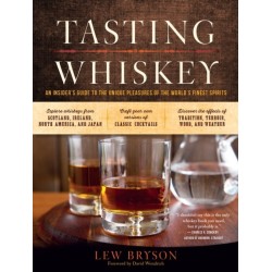 Tasting Whiskey: An Insider's Guide to the Unique Pleasures of the World's Finest Spirits
