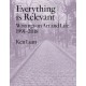Everything Is Relevant: Writings on Art and Life, 1991-2018
