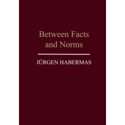 Between Facts and Norms: Contributions to a Discourse Theory of Law and Democracy