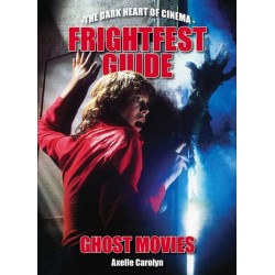 The Frightfest Guide to Ghost Movies: The Dark Heart of Cinema