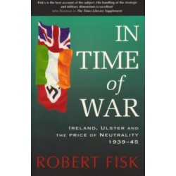 In Time of War: Ireland, Ulster and the Price of Neutrality 1939-1945