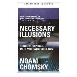 Necessary Illusions: Thought Control in Democratic Societies