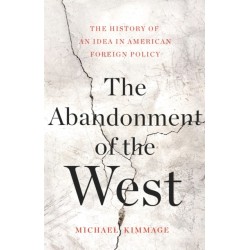 The Abandonment of the West: The History of an Idea in American Foreign Policy