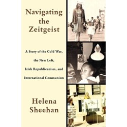 Navigating the Zeitgeist: A Story of the Cold War, the New Left, Irish Republicanism, and International Communism