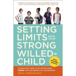 Setting Limits with Your Strong-Willed Child, Revised and Expanded 2nd Edition: Eliminating Conflict by Establishing CLEAR, Firm, and Respectful Boundaries