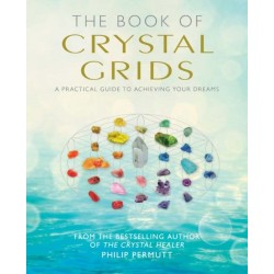 The Book of Crystal Grids: A Practical Guide to Achieving Your Dreams