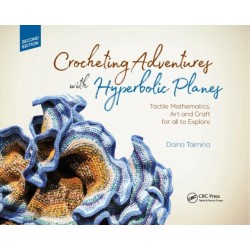 Crocheting Adventures with Hyperbolic Planes: Tactile Mathematics, Art and Craft for all to Explore, Second Edition