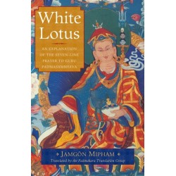 White Lotus: An Explanation of the Seven-Line Prayer to Guru Padmasambhava