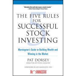 The Five Rules for Successful Stock Investing: Morningstar's Guide to Building Wealth and Winning in the Market