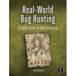 Real-World Bug Hunting: A Field Guide to Web Hacking