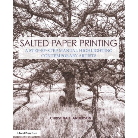 Salted Paper Printing: A Step-by-Step Manual Highlighting Contemporary Artists