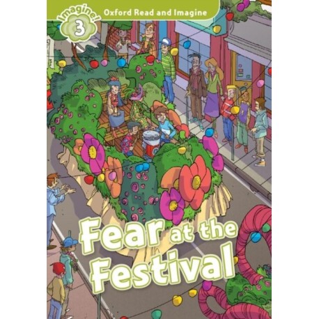 Oxford Read and Imagine: Level 3: Fear at the Festival