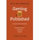Getting It Published: A Guide for Scholars and Anyone Else Serious about Serious Books, Third Edition
