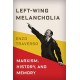 Left-Wing Melancholia: Marxism, History, and Memory