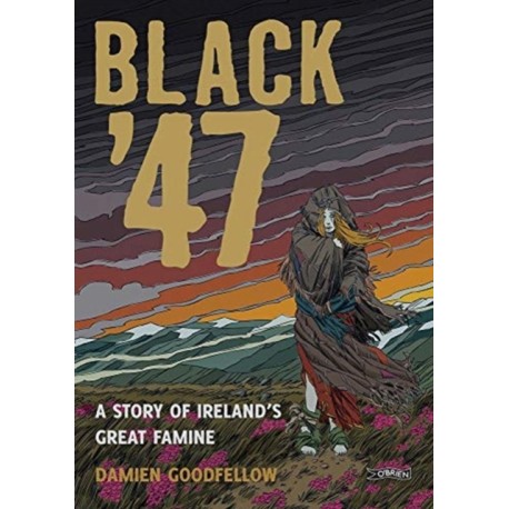 Black '47: A Story of Ireland's Great Famine: A Graphic Novel