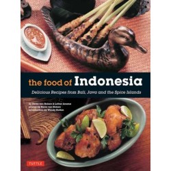 The Food of Indonesia: Delicious Recipes from Bali, Java and the Spice Islands [Indonesian Cookbook, 79 Recipes]