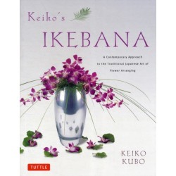 Keiko's Ikebana: A Contemporary Approach to the Traditional Japanese Art of Flower Arranging