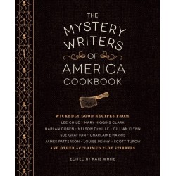 The Mystery Writers of America Cookbook: Wickedly Good Meals and Desserts to Die For