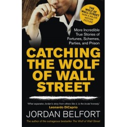 Catching the Wolf of Wall Street: More Incredible True Stories of Fortunes, Schemes, Parties, and Prison