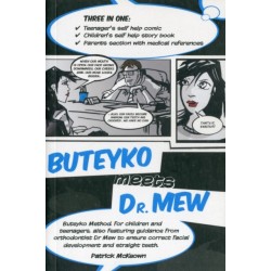 Buteyko Meets Dr Mew: Buteyko Method. For Teenagers, Also Featuring Guidance from Orthodontist Dr Mew to Ensure Correct Facial Development and Straight Teeth