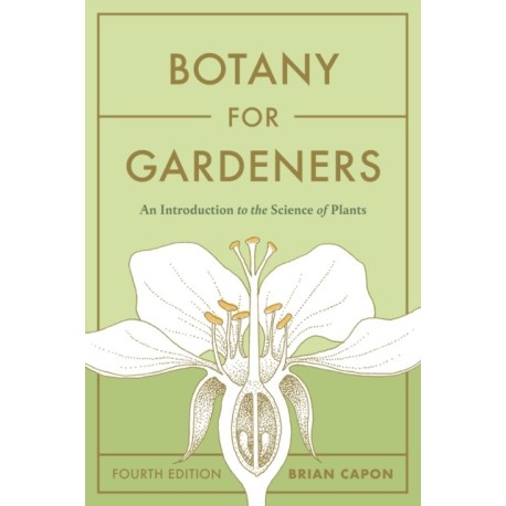 Botany for Gardeners, Fourth Edition: An Introduction to the Science of Plants