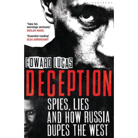 Deception: Spies, Lies and How Russia Dupes the West
