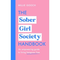 The Sober Girl Society Handbook: Why drinking less means living more