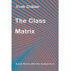 The Class Matrix: Social Theory after the Cultural Turn