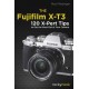 The Fujifilm X-T3: 120 X-Pert Tips to Get the Most Out of Your Camera